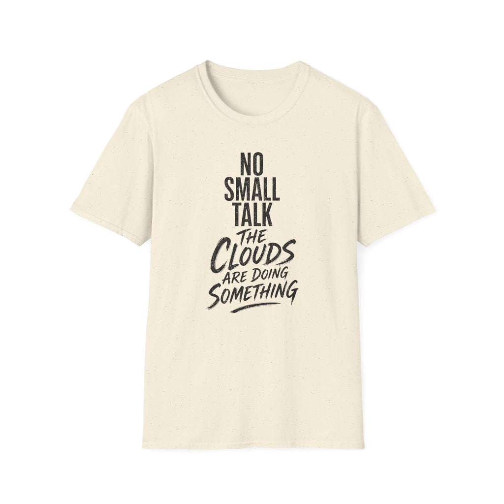 No Small Talk the Clouds Are Doing Something T-Shirt