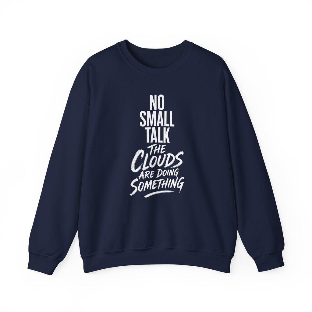 No Small Talk the Clouds Are Doing Something Crewneck