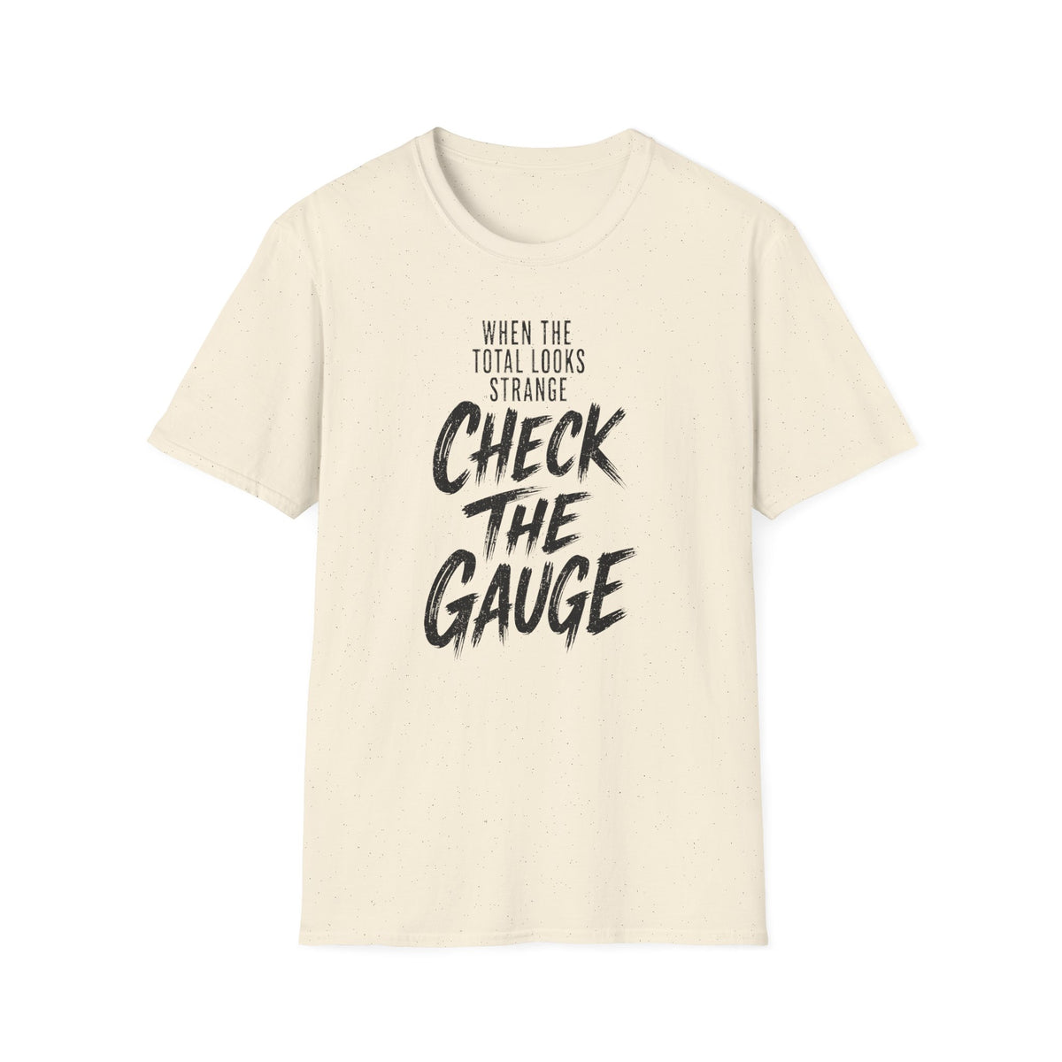 When the Total Looks Strange Check the Gauge T-Shirt