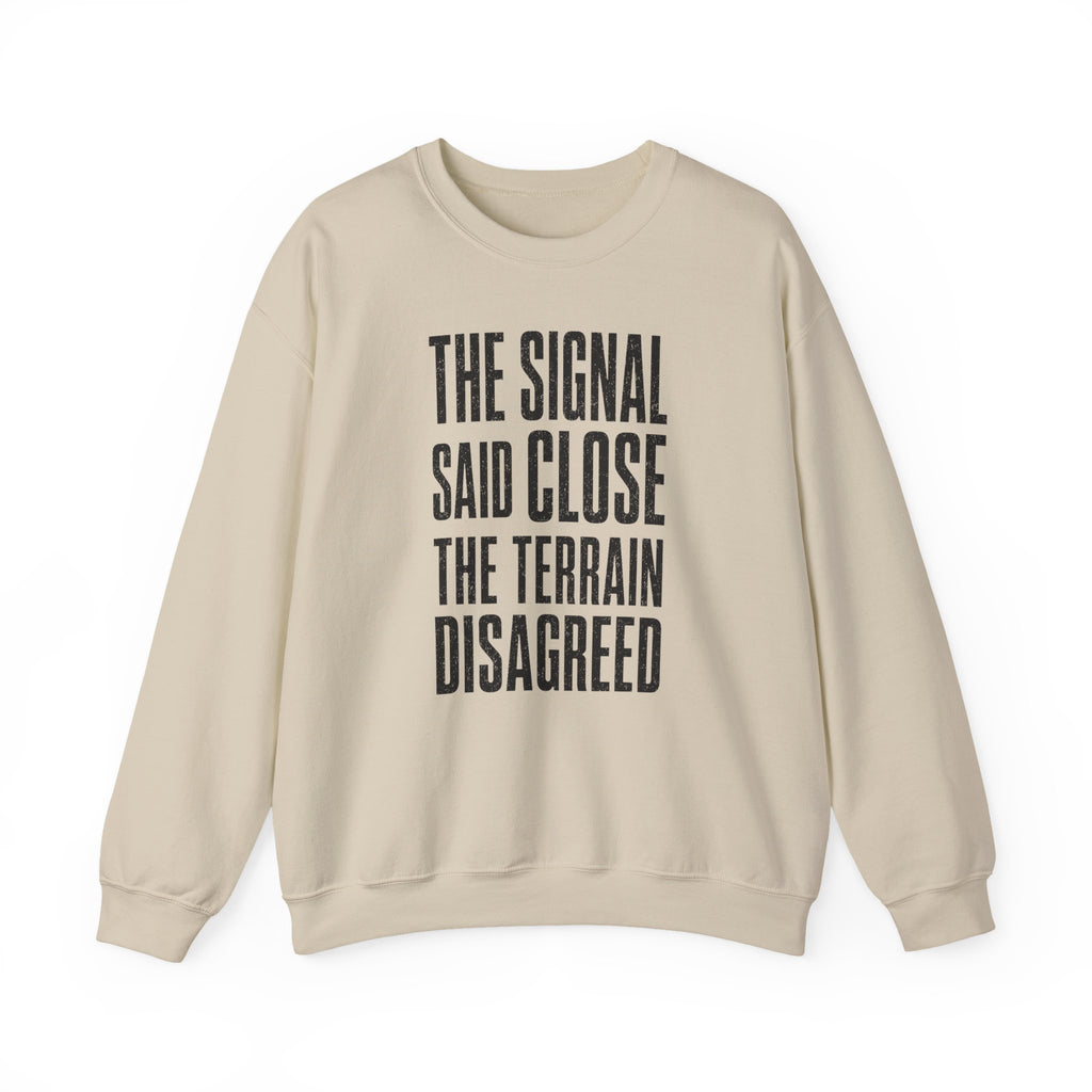 The Signal Said Close the Terrain Disagreed Crewneck