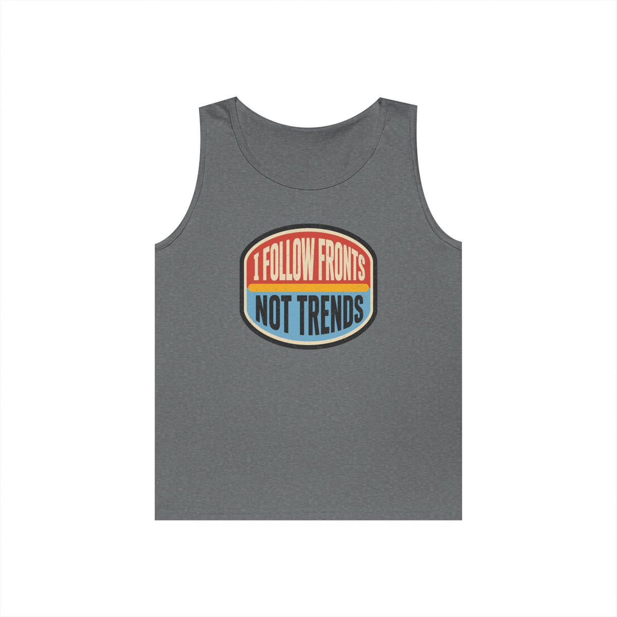 I Follow Fronts, Not Trends Tank Top
