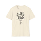 A Little Up in the Air About the Landing T-Shirt