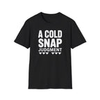 A Cold Snap Judgment T-Shirt