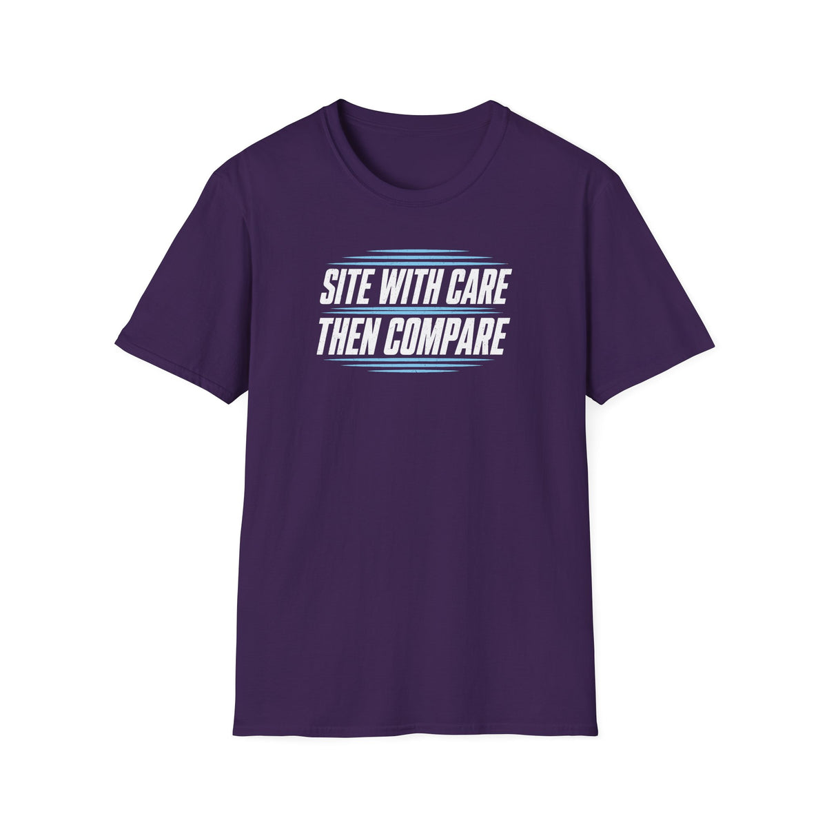 Site with Care Then Compare T-Shirt