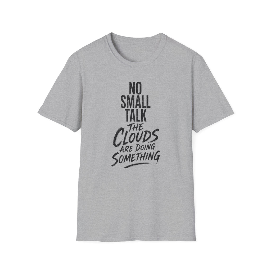No Small Talk the Clouds Are Doing Something T-Shirt