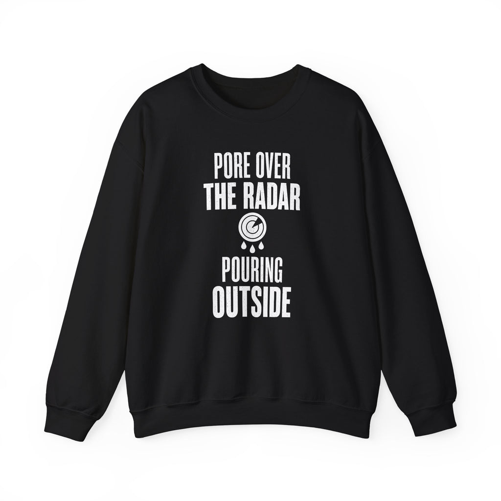 Pore over the Radar Pouring Outside Crewneck