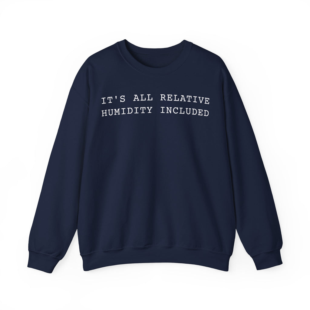 It's All Relative Humidity Included Crewneck
