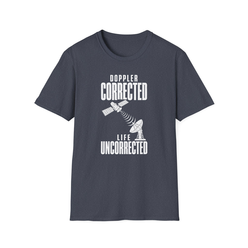 Doppler Corrected Life Uncorrected T-Shirt