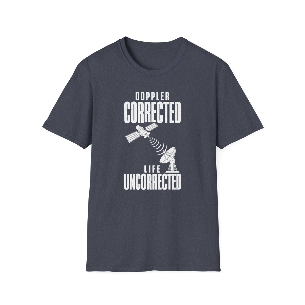 Doppler Corrected Life Uncorrected T-Shirt