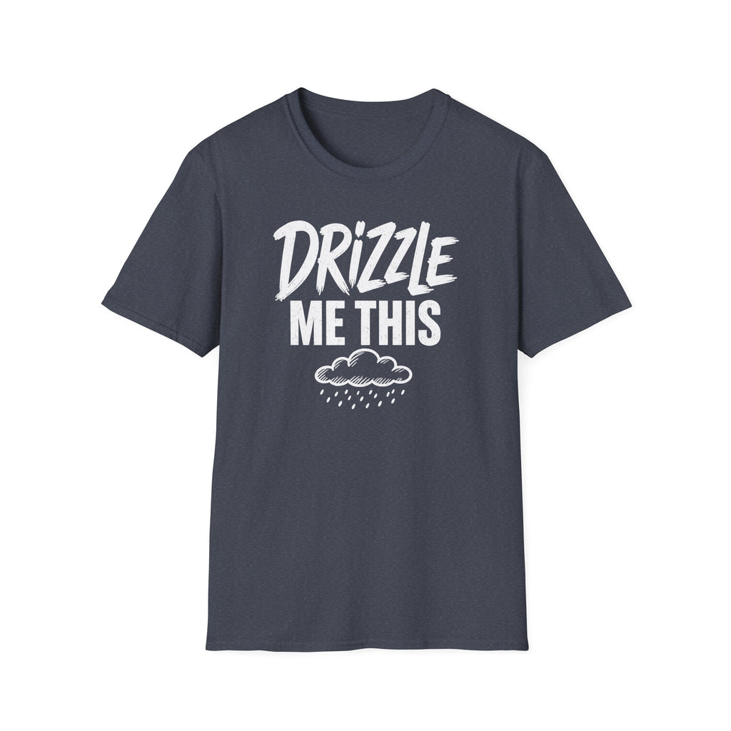 Drizzle Me This T-Shirt