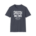 Drizzle Me This T-Shirt