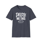 Drizzle Me This T-Shirt