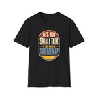 It's Not Small Talk If You Have a Surface Map T-Shirt