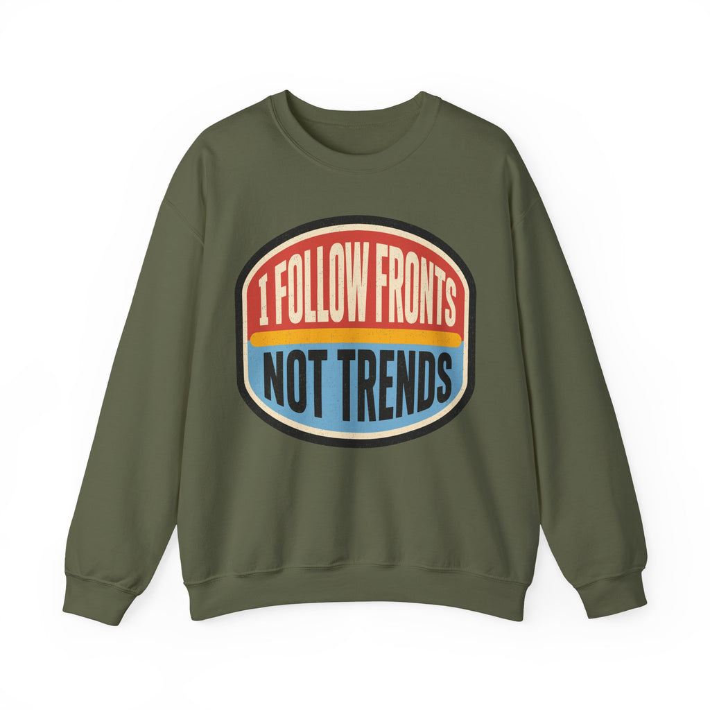 I Follow Fronts, Not Trends Crewneck