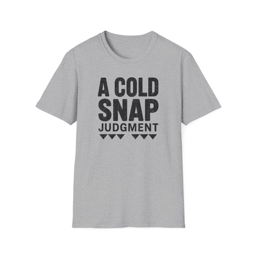 A Cold Snap Judgment T-Shirt