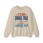 It's Not Small Talk if You Have a Surface Map Crewneck