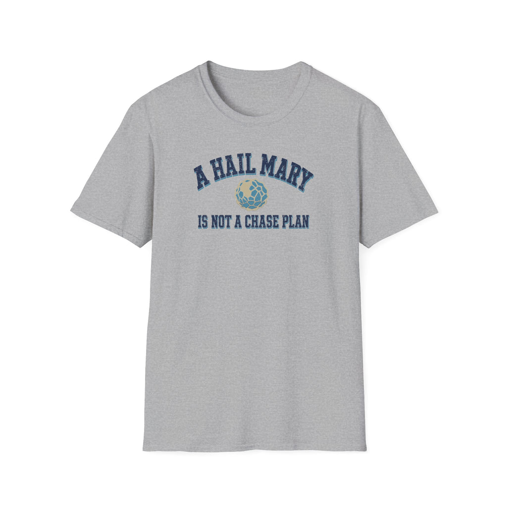 A Hail Mary Is Not a Chase Plan T-Shirt