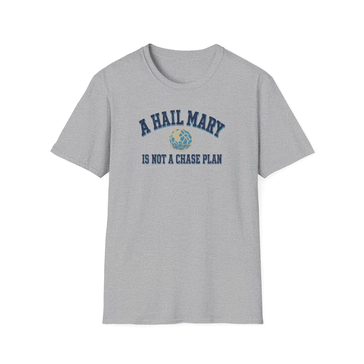 A Hail Mary Is Not a Chase Plan T-Shirt