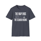The Map Ends, the Search Begins T-Shirt