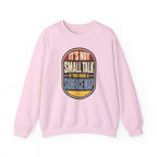 It's Not Small Talk If You Have a Surface Map Crewneck