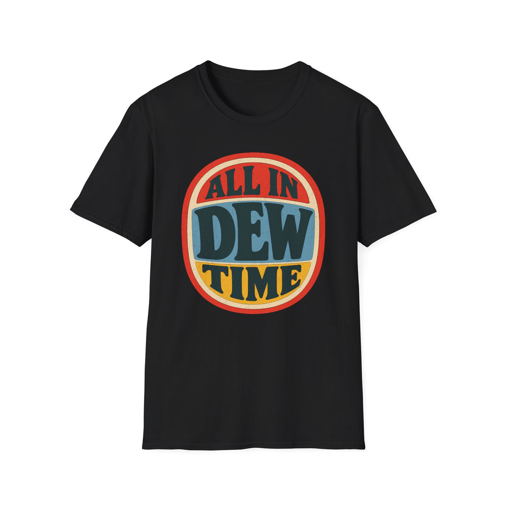 All in Dew Time T-Shirt