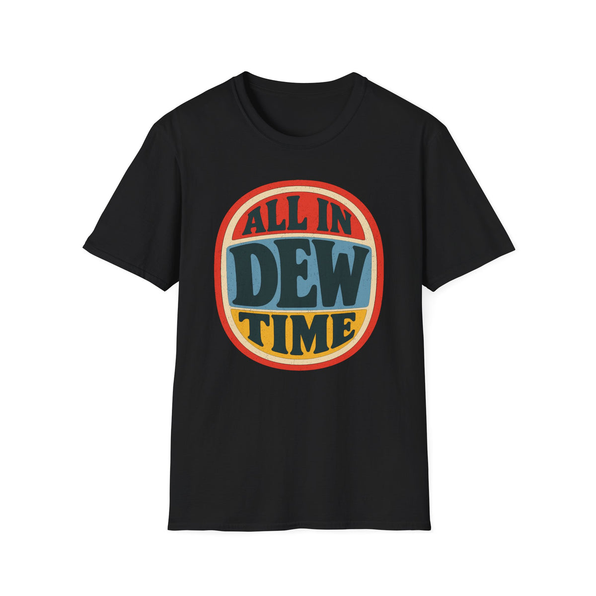 All in Dew Time T-Shirt