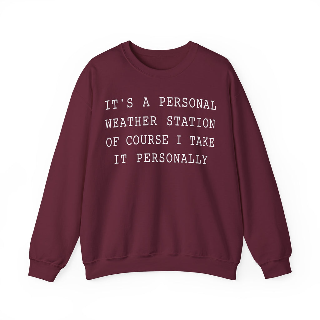 It's a Personal Weather Station of Course I Take It Personally Crewneck