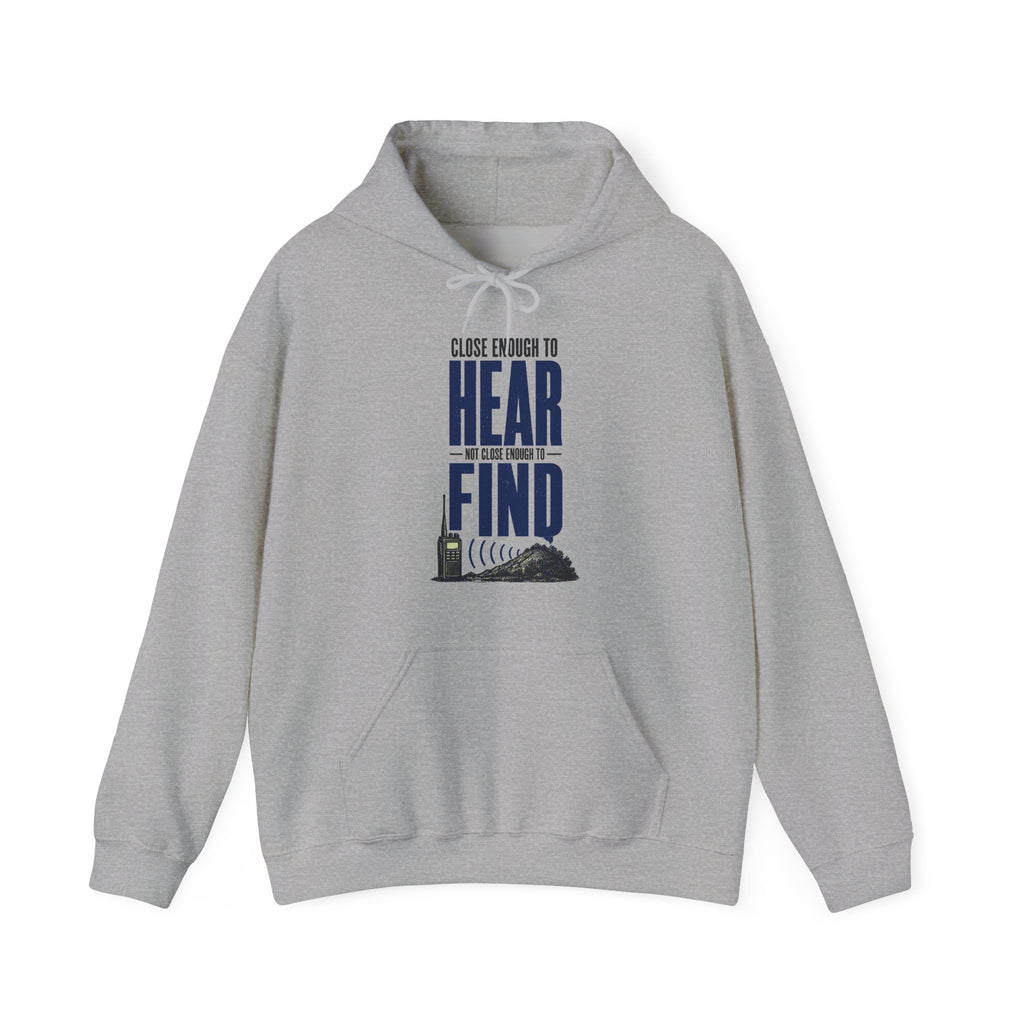 Close Enough to Hear Not Close Enough to Find Hoodie