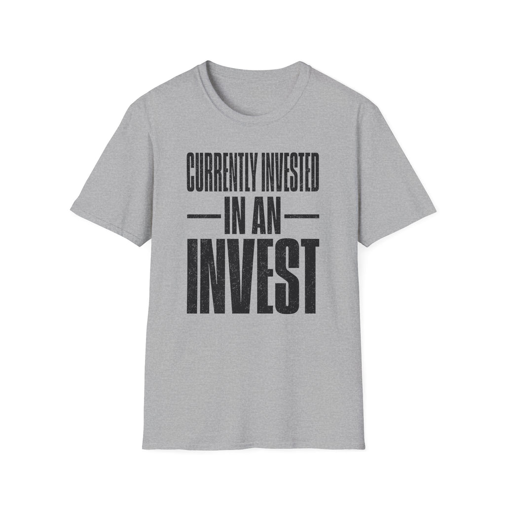 Currently Invested in an Invest T-Shirt