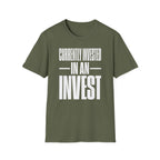 Currently Invested in an Invest T-Shirt