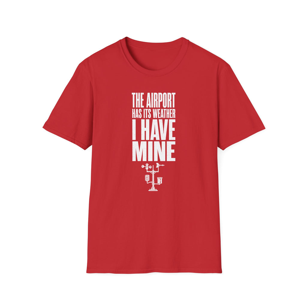 The Airport Has Its Weather I Have Mine T-Shirt