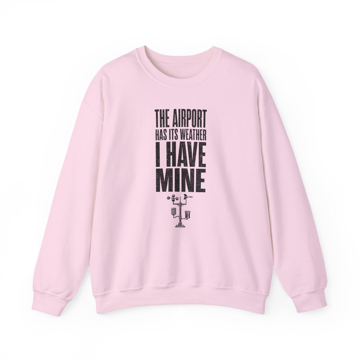 The Airport Has Its Weather I Have Mine Crewneck