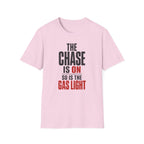 The Chase Is On, So Is the Gas Light T-Shirt