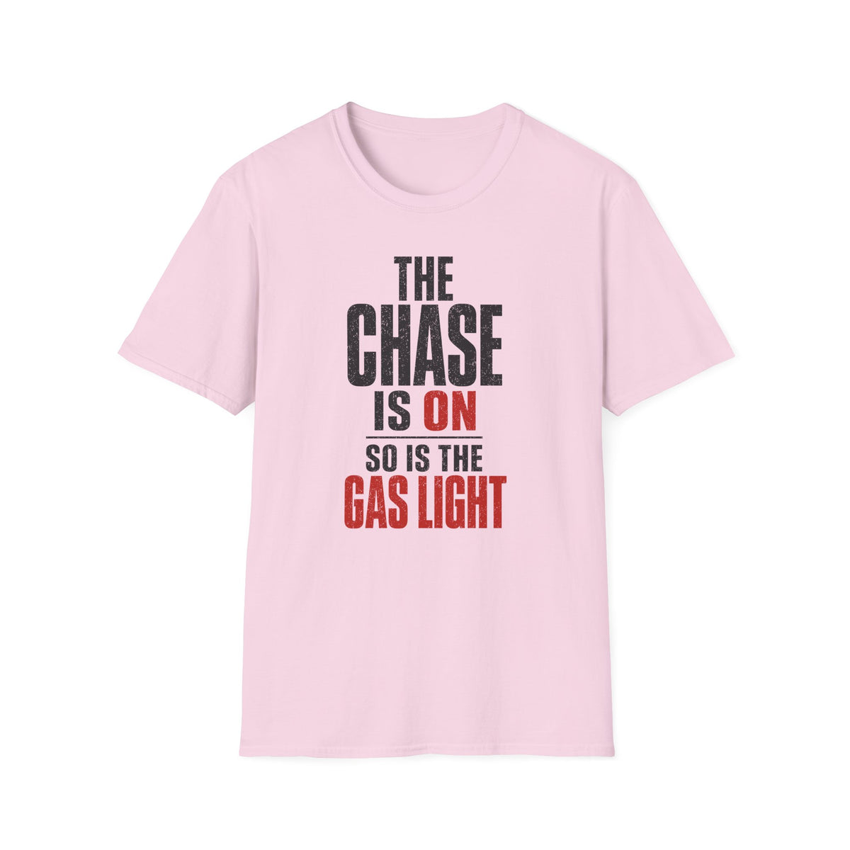 The Chase Is On, So Is the Gas Light T-Shirt