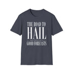 The Road to Hail Was Paved With Good Forecasts T-Shirt