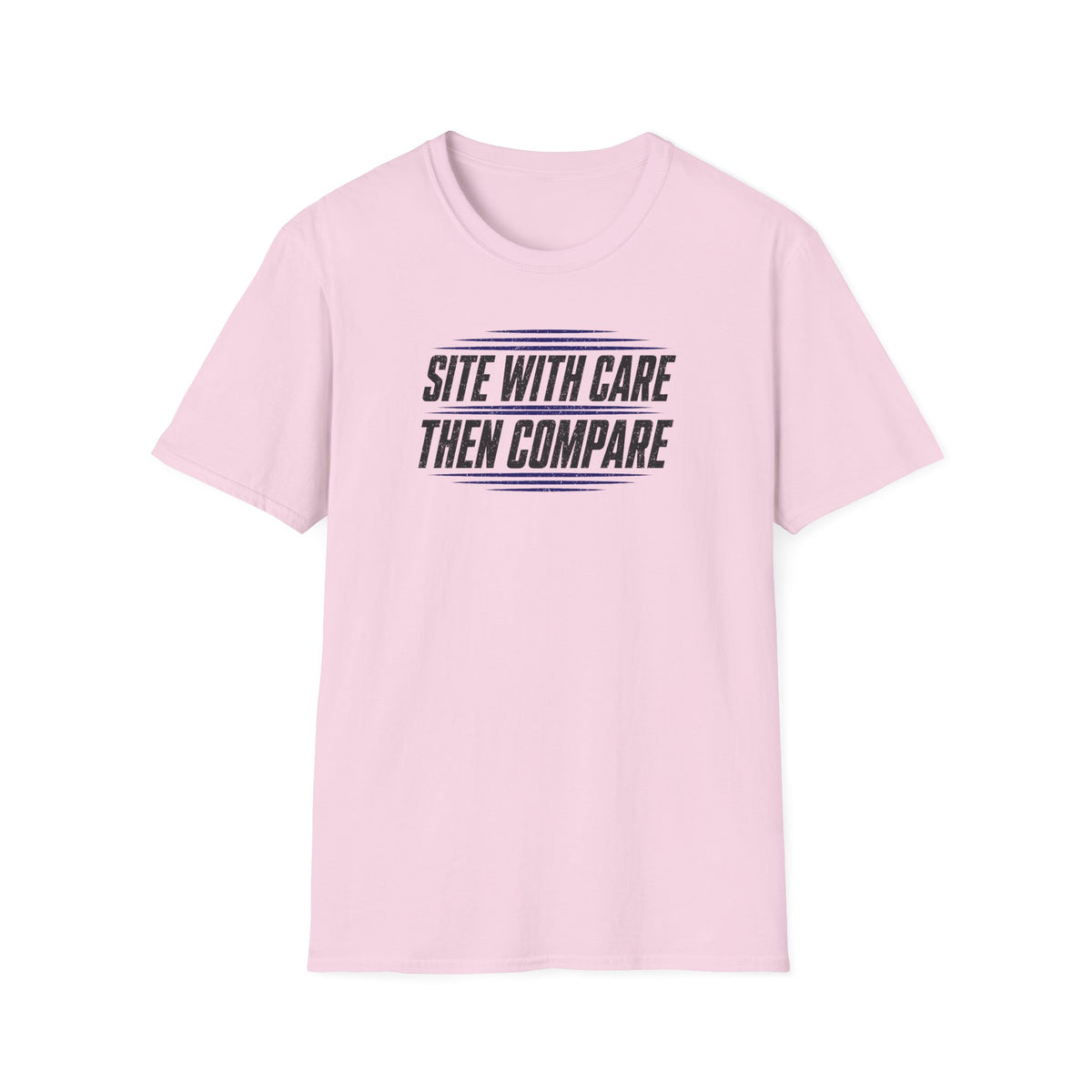 Site with Care Then Compare T-Shirt