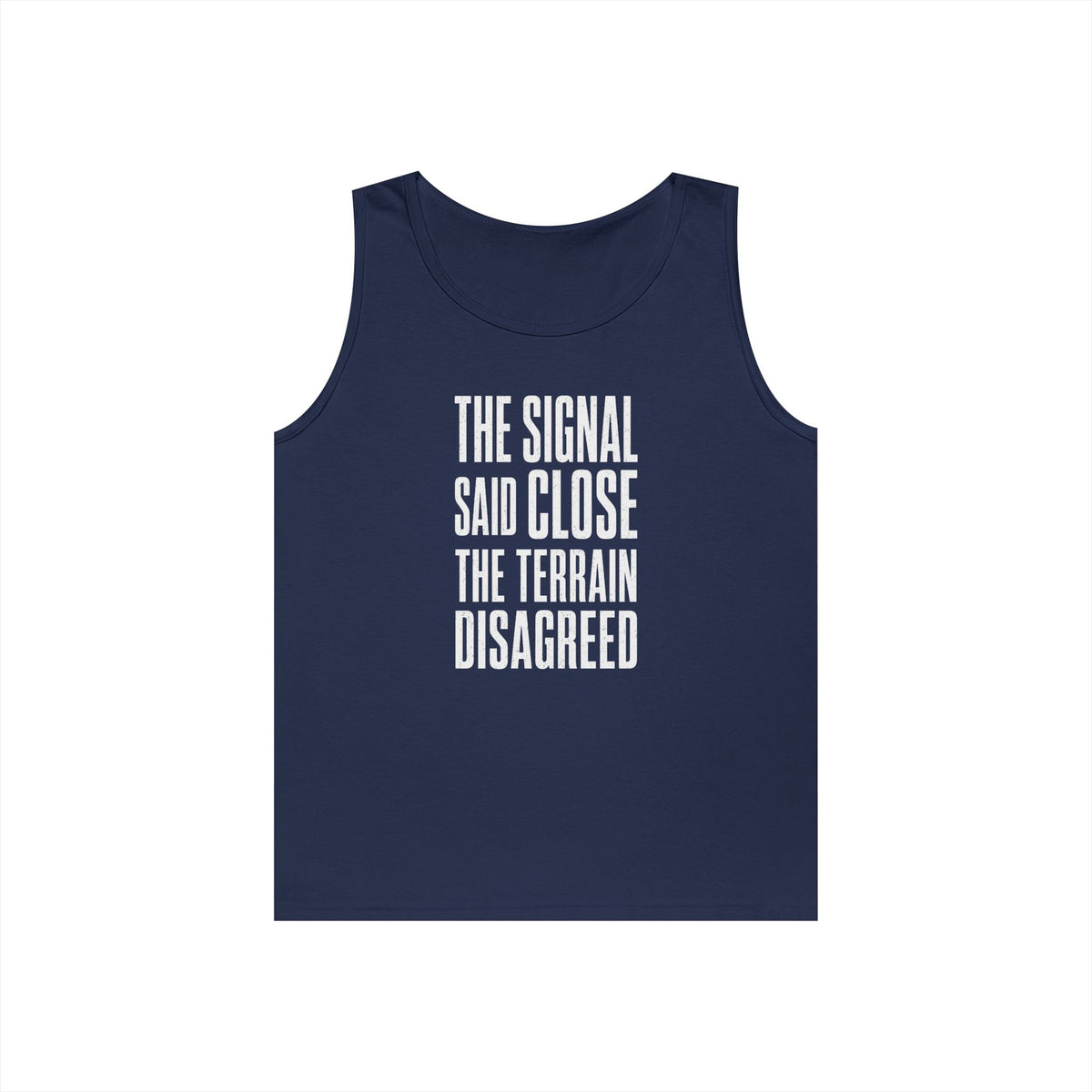 The Signal Said Close the Terrain Disagreed Tank Top
