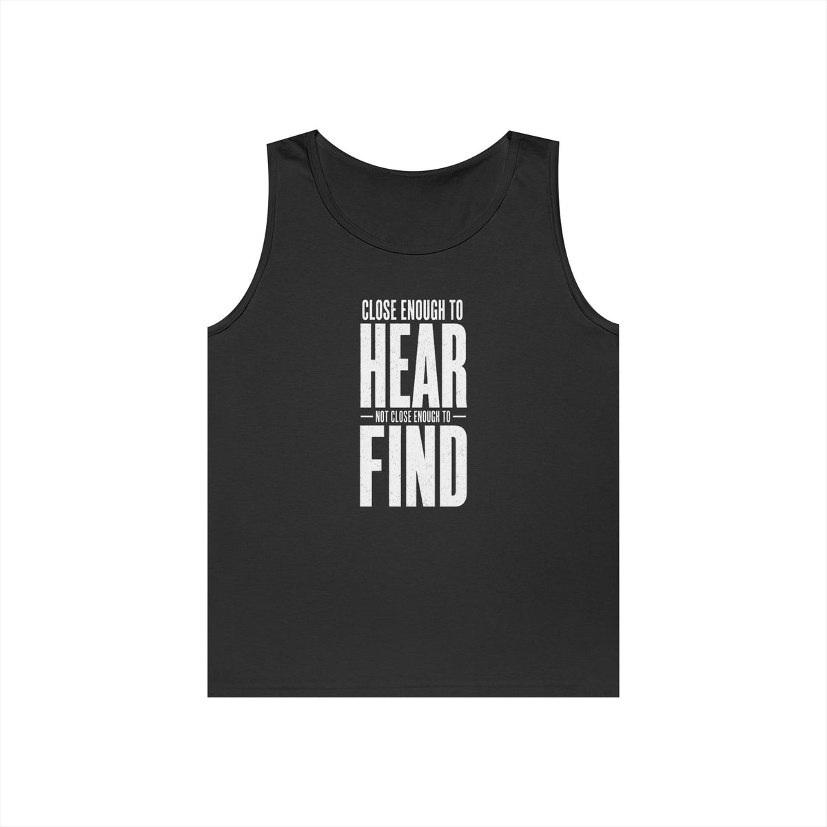 Close Enough to Hear Not Close Enough to Find Tank Top