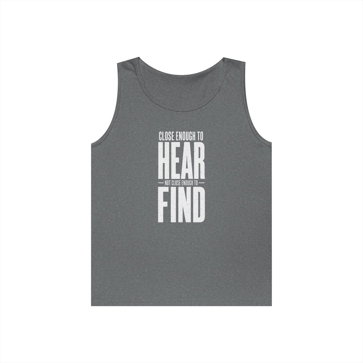 Close Enough to Hear Not Close Enough to Find Tank Top