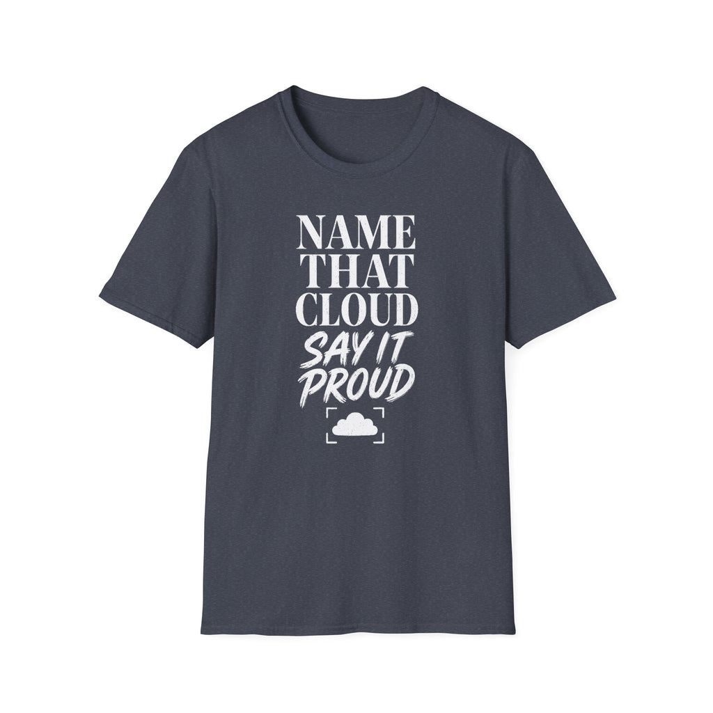 Name That Cloud Say It Proud T-Shirt