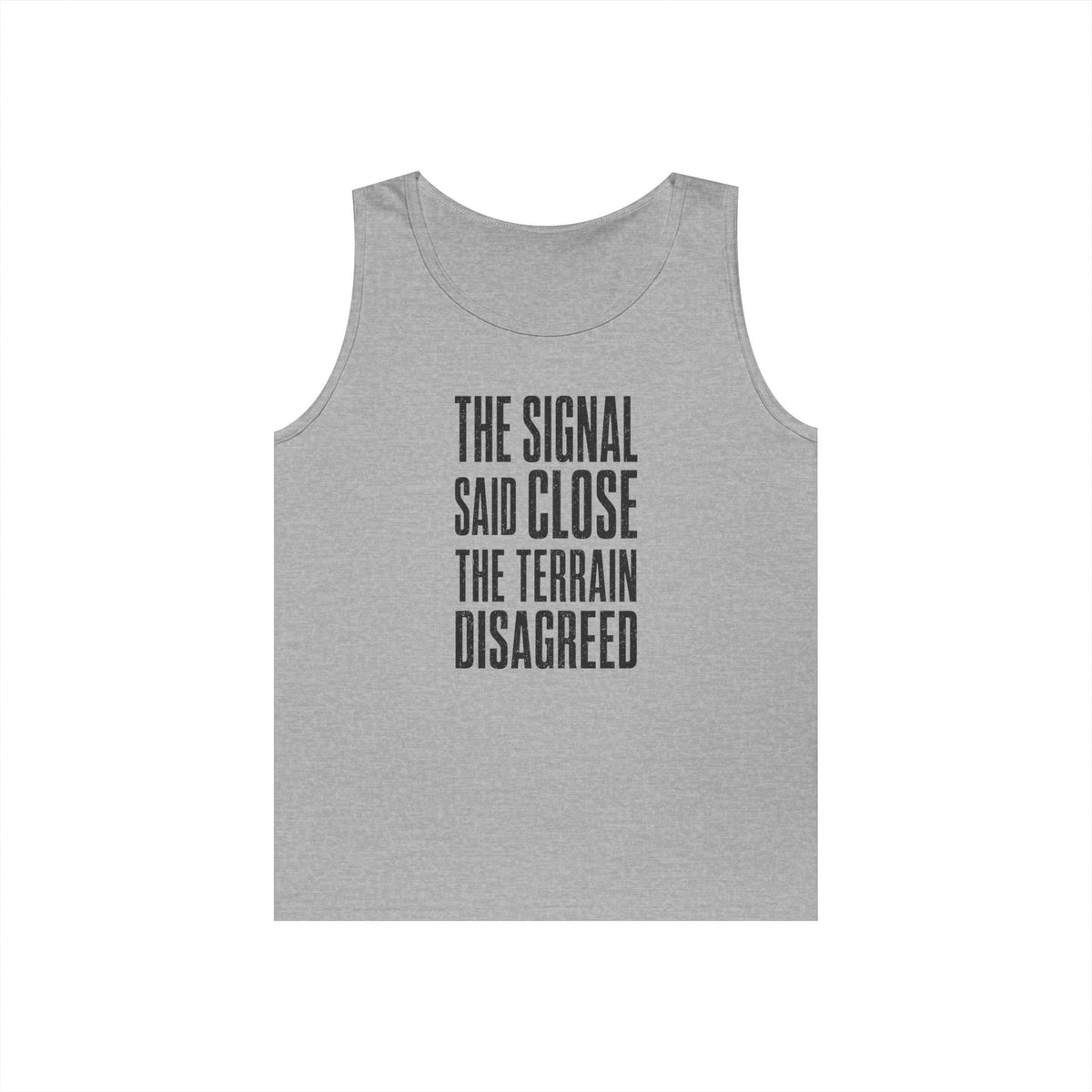 The Signal Said Close the Terrain Disagreed Tank Top