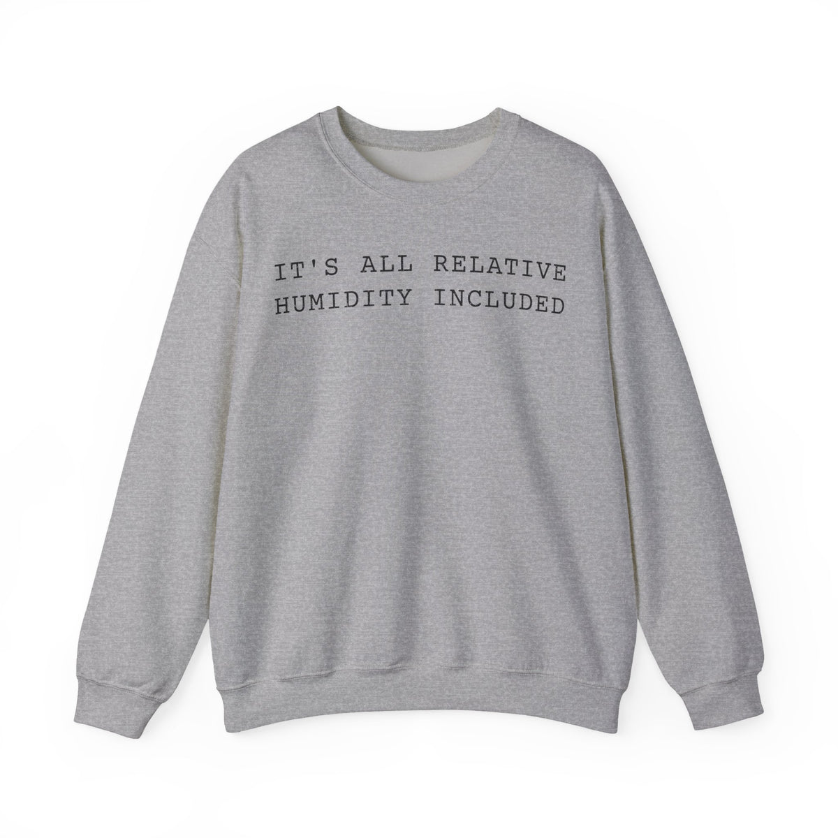 It's All Relative Humidity Included Crewneck