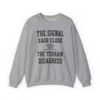 The Signal Said Close the Terrain Disagreed Crewneck