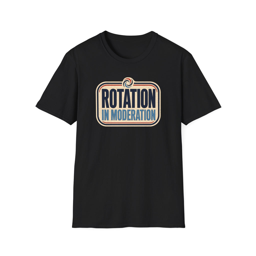 Rotation in Moderation T-Shirt