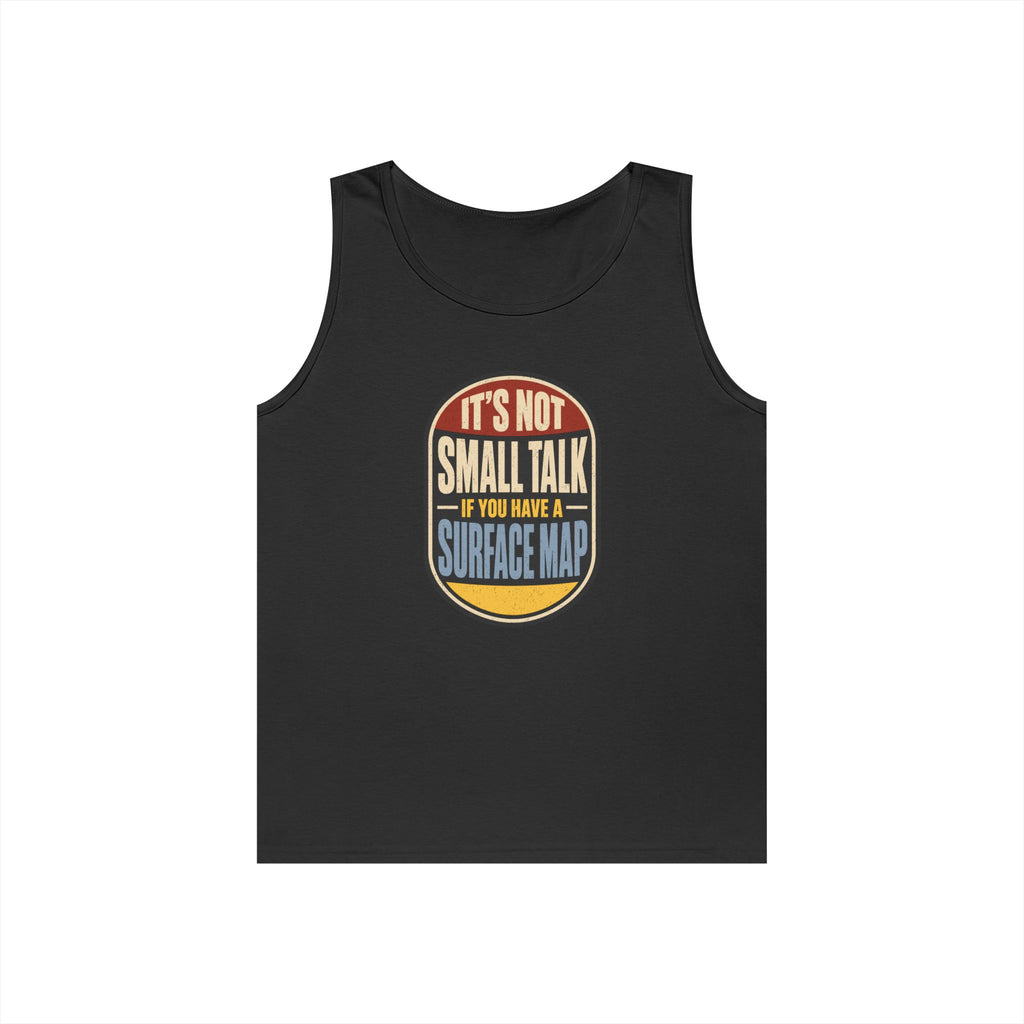 It's Not Small Talk If You Have a Surface Map Tank Top