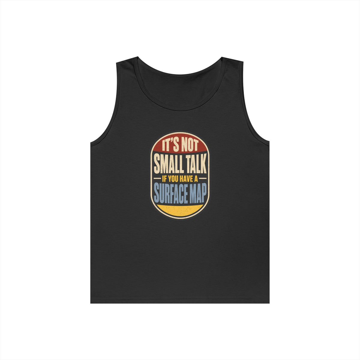 It's Not Small Talk If You Have a Surface Map Tank Top