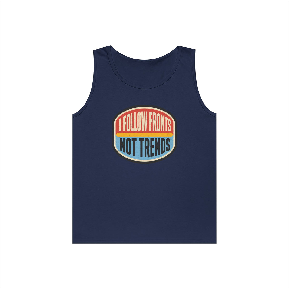 I Follow Fronts, Not Trends Tank Top
