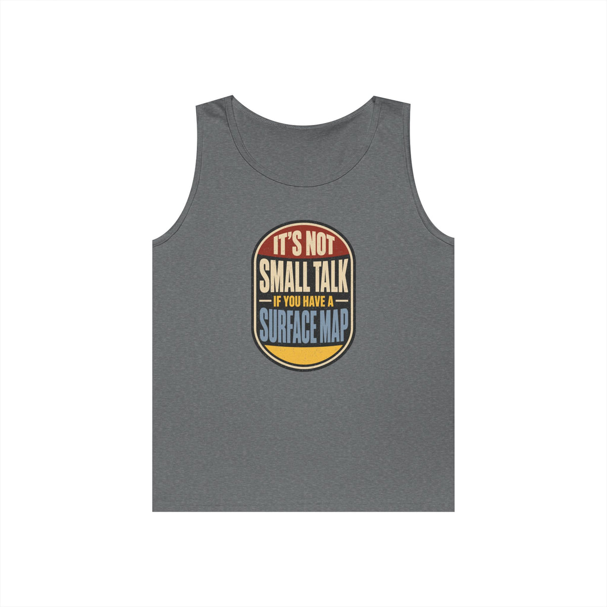 It's Not Small Talk If You Have a Surface Map Tank Top