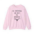 To Recover or Not to Recover Crewneck