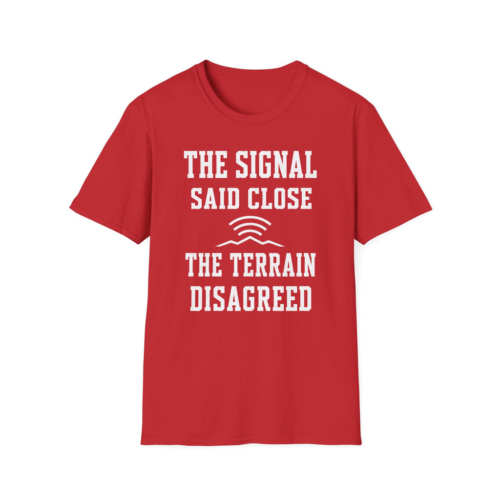 The Signal Said Close the Terrain Disagreed T-Shirt